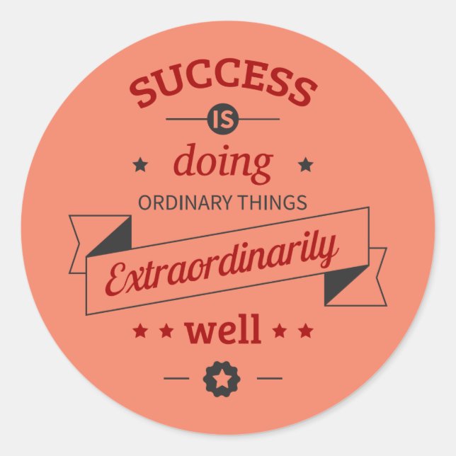 Success is Doing the Ordinary Extraordinarily Well Classic Round Sticker (Front)