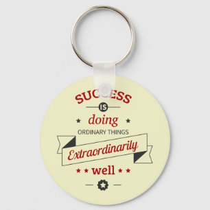 Success is Doing the Ordinary Extraordinarily Well Key Ring