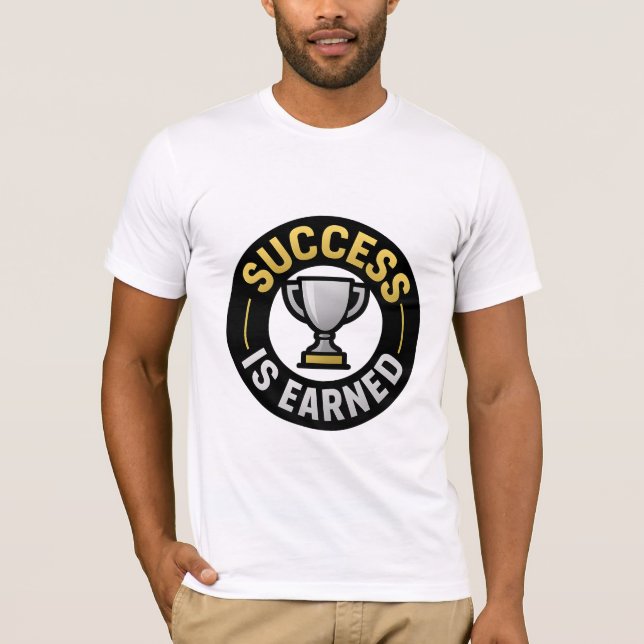 Success is Earned Motivational T-Shirt for Achieve (Front)