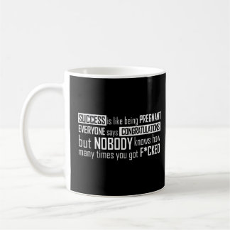 Success Is Like Being Pregnant Everyone Says Congr Coffee Mug