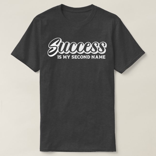 Success Is My Second Name 1 T-Shirt (Design Front)