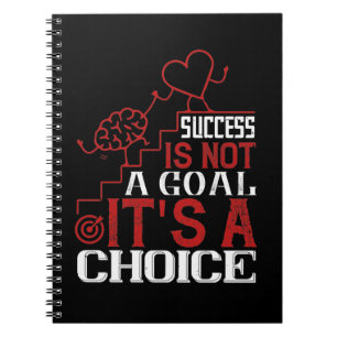 Success Is Not A Goal It'S A Choice Notebook