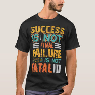 Success Is Not Final Failure Is Not Fatal Motivate T-Shirt