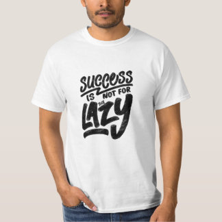"success-is-not-for-the-lazy" quote T-Shirt