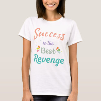Success is the best Revenge T-Shirt