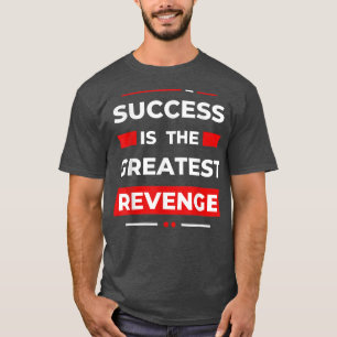 Success is the Greatest RevengeMotivation1445 T-Shirt