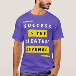 Success is the Greatest RevengeMotivation1447 T-Shirt