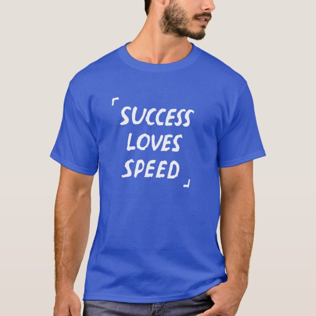Success Loves Speed Quote funny T-Shirt (Front)
