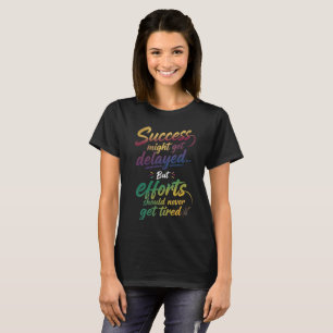 Success Might Get Delayed Motivational T-Shirt