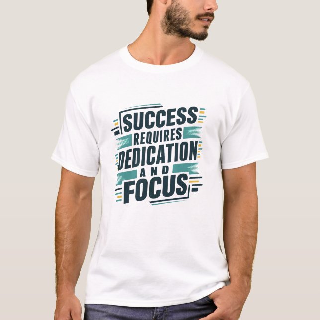 Success requires dedication and focus  T-Shirt (Front)