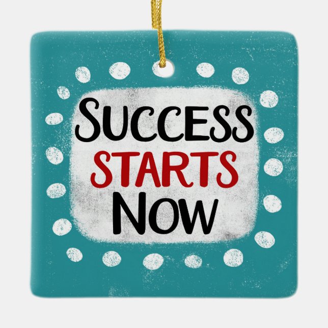 Success Starts Now Ornament (Front)