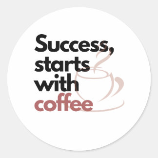 Success, starts with coffee classic round sticker