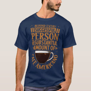 Successful only with Caf Americano T-Shirt