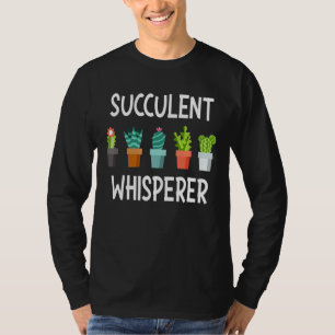 Succulent Whisperer  Cactus Lover Gardener Gardeni T-Shirt