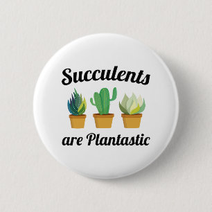 Succulents Are Plantastic 6 Cm Round Badge