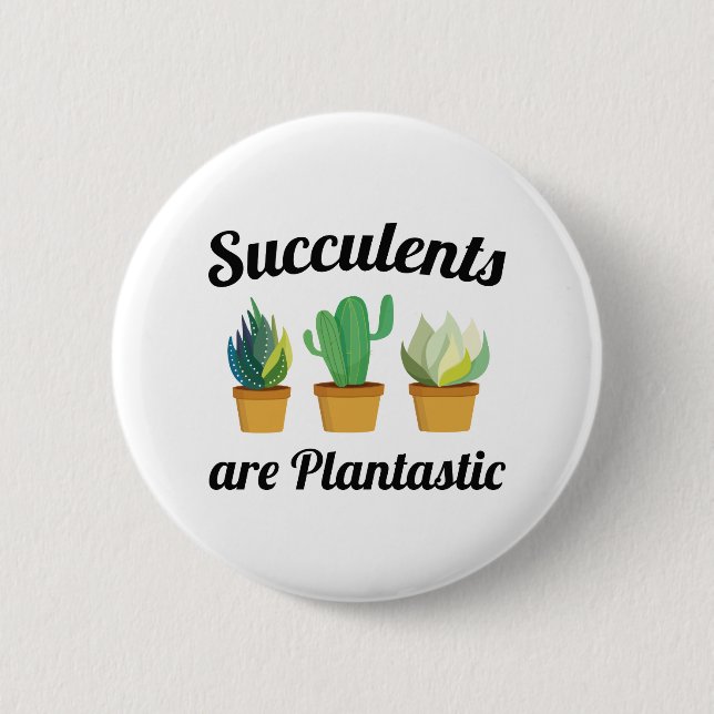 Succulents Are Plantastic 6 Cm Round Badge (Front)