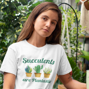 Succulents Are Plantastic T-Shirt