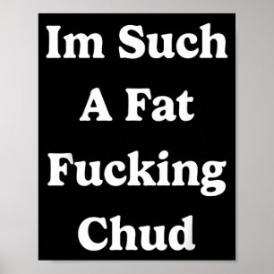 Such A Fat Chud Quote Self Deprecating Sarcastic Poster