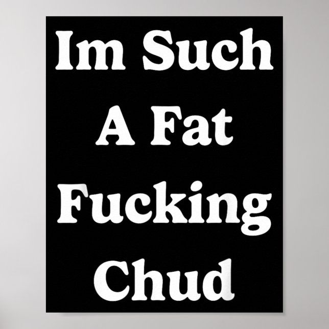 Such A Fat Chud Quote Self Deprecating Sarcastic Poster (Front)