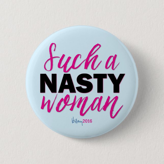 SUCH A NASTY WOMEN // Hillary Clinton Button (Front)