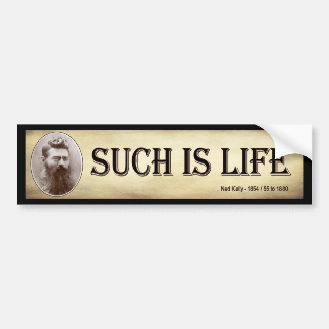 Such is life - last words of Ned Kelly bush ranger Bumper Sticker (Front)
