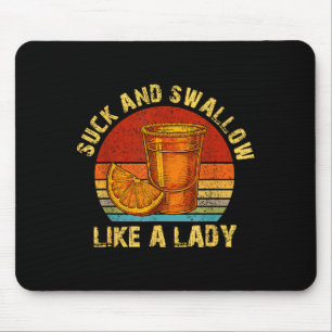 Suck And Swallow Like A Lady Raunchy Tequila Funny Mouse Pad