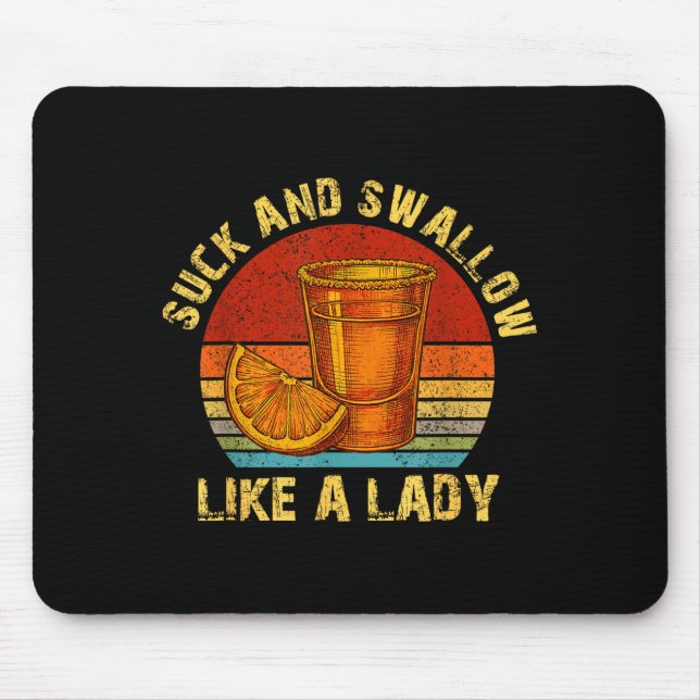 Suck And Swallow Like A Lady Raunchy Tequila Funny Mouse Pad (Front)