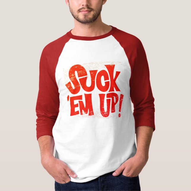 Suck 'Em Up T-Shirt (Front)