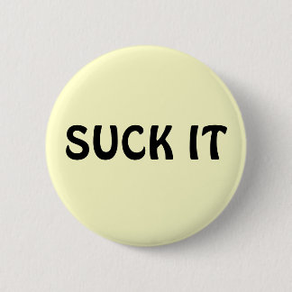 SUCK IT 6 CM ROUND BADGE