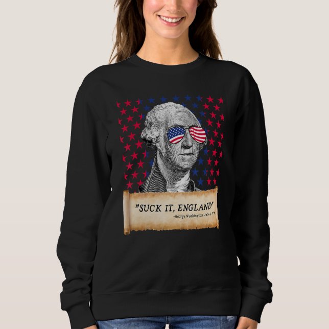 Suck It England 4th of July FUNNY George Washingto Sweatshirt (Front)