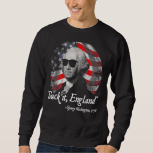 Suck It England 4th Of July George Washington 1 Sweatshirt