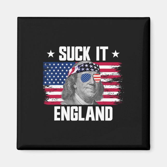Suck It England Ben Franklin Founding Fathers 4th  Magnet (Front)