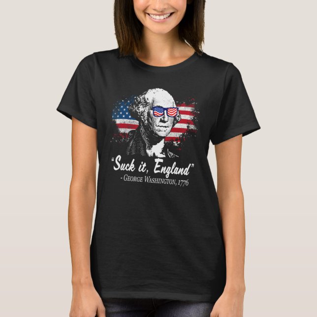 SUCK-IT ENGLAND Funny 4th of July George Washingto T-Shirt (Front)