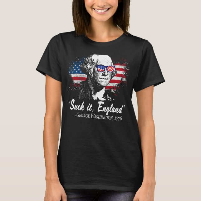 SUCK-IT ENGLAND Funny 4th of July George Washingto T-Shirt (Front)