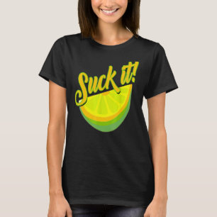 Suck It Mexican  Green Lime Slice  Lemon Love T-Shirt