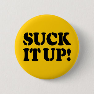 SUCK IT UP! 6 CM ROUND BADGE