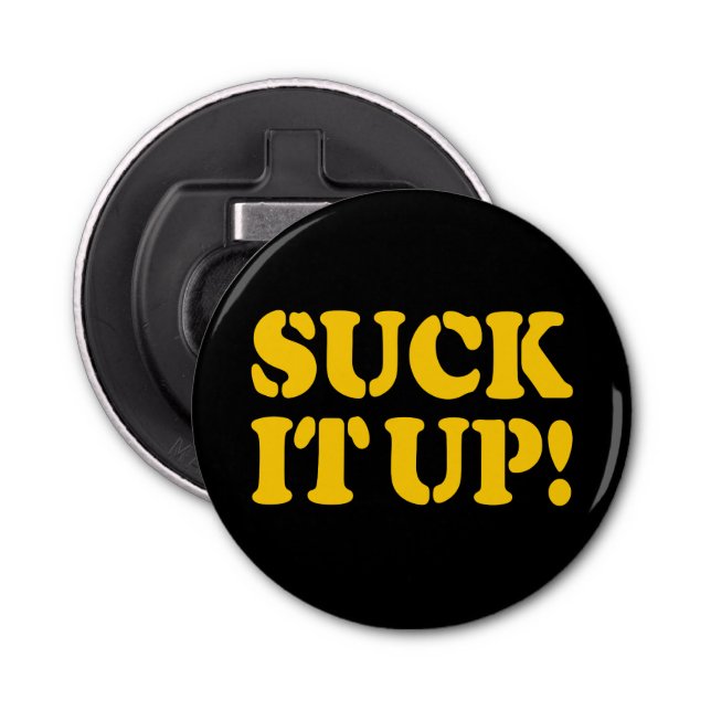 SUCK IT UP! BOTTLE OPENER (Front)