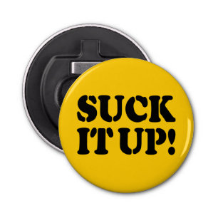 SUCK IT UP! BOTTLE OPENER
