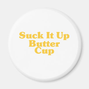Suck It Up Butter Cup Magnet