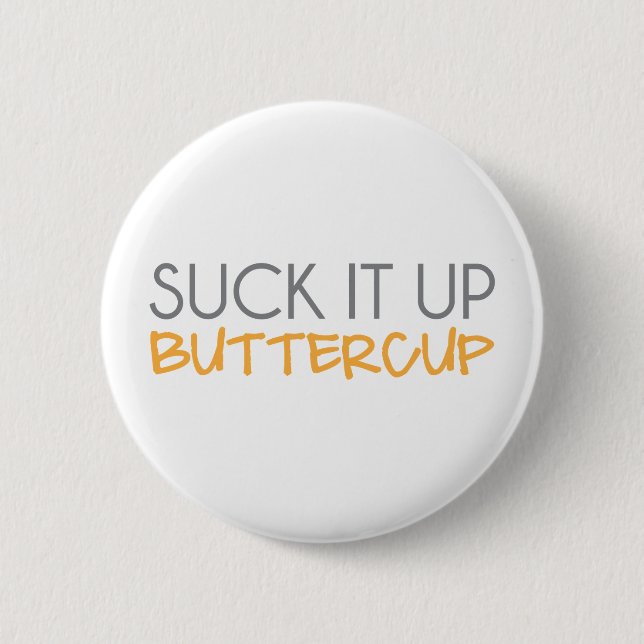 Suck It Up Buttercup 6 Cm Round Badge (Front)