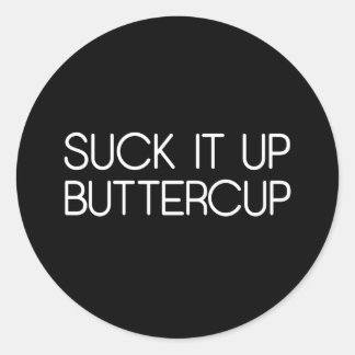 Suck It Up Buttercup Classic Round Sticker