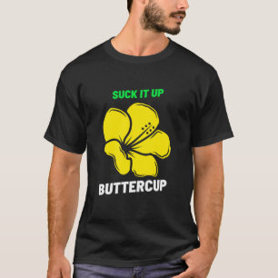 Suck It Up Buttercup Funny Motivational Saying T-Shirt