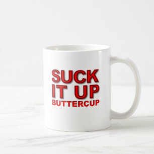 Suck it Up Buttercup Funny Mug