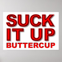 Suck it Up Buttercup Funny Poster