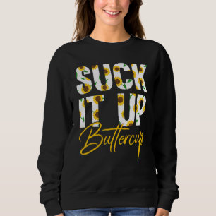 Suck It Up Buttercup Funny Saying Floral Graphic S Sweatshirt