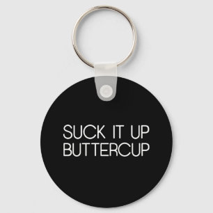 Suck It Up Buttercup Key Ring