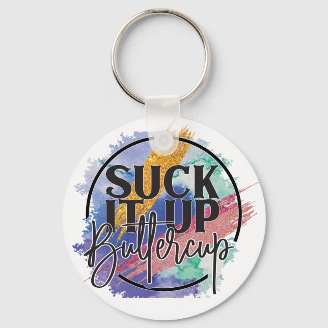 Suck It Up Buttercup Key Ring (Front)