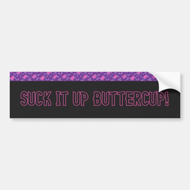 Suck it up Buttercup Leopard Bumper Sticker (Front)