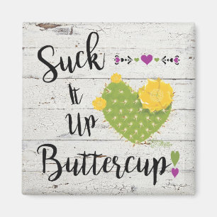 Suck It Up Buttercup Magnet
