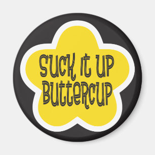 Suck it Up Buttercup Magnet